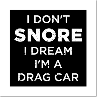 I Don't Snore I Dream I'm A Drag Car Posters and Art